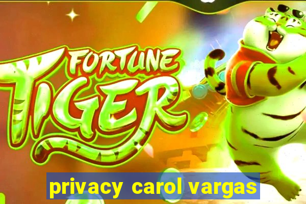 privacy carol vargas